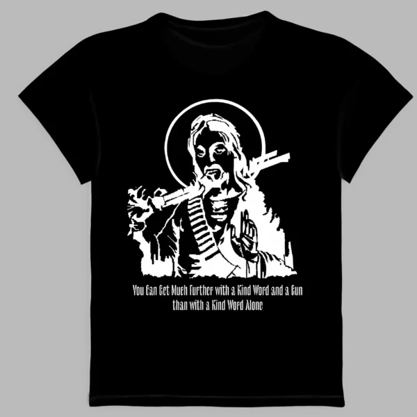 a black t-shirt with a print of phrase you can get much further with a kind word and a gun than with a kind word alone